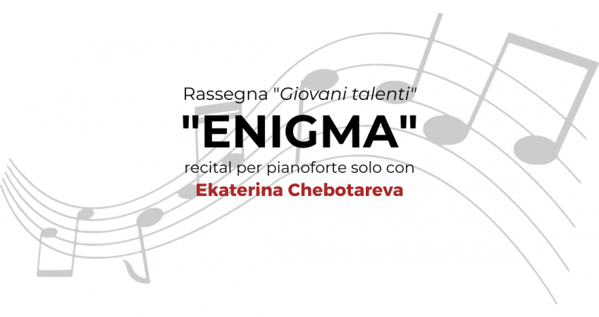 "ENIGMA" - recital per pianoforte solo - EKATERINA CHEBOTAREVA